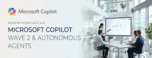 Microsoft Copilot Wave 2 & Autonomous Agents: What’s New